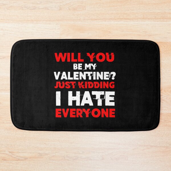 Item preview, will you be my valentine just kidding i hate everyone v3 designed and sold by Grafik0.