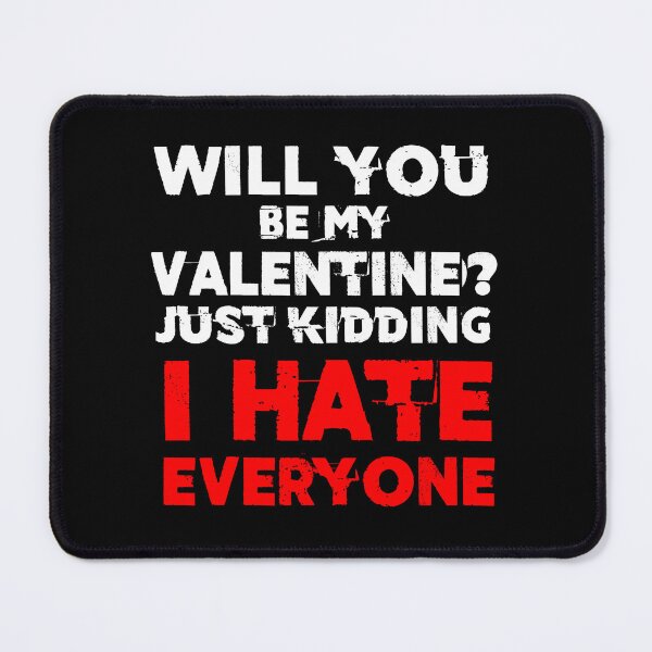 Item preview, will you be my valentine just kidding i hate everyone v4 designed and sold by Grafik0.