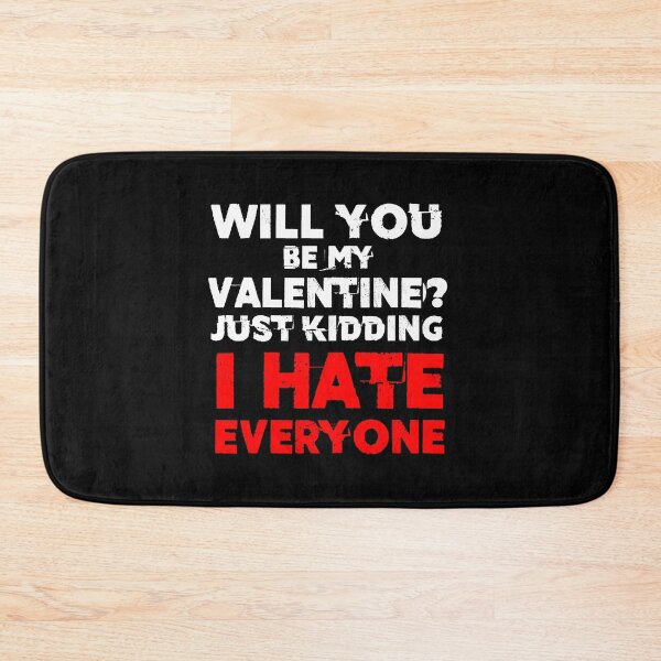 Item preview, will you be my valentine just kidding i hate everyone v4 designed and sold by Grafik0.