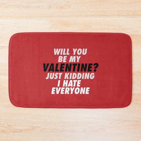 Item preview, will you be my valentine just kidding i hate everyone v5 designed and sold by Grafik0.