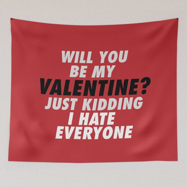 Item preview, will you be my valentine just kidding i hate everyone v5 designed and sold by Grafik0.