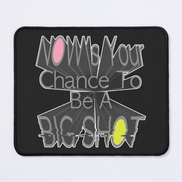 Item preview, NOW's Your Chance To Be A BIG SHOT designed and sold by dbxgokai.