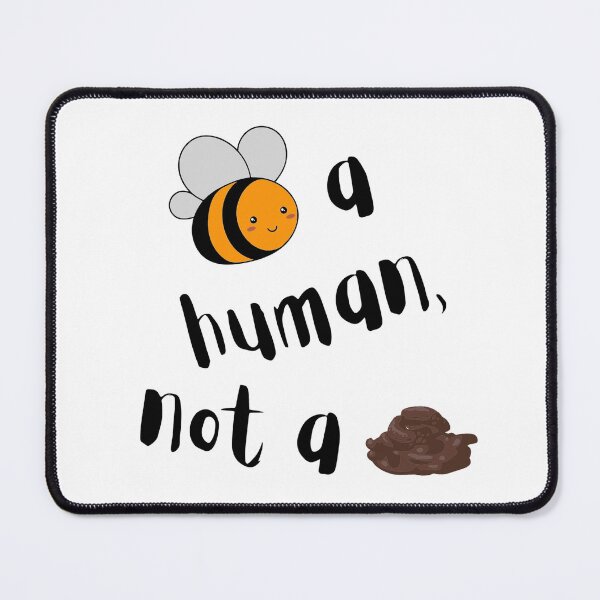 Item preview, Bee A Human, Not A Shit - Funny Quotes designed and sold by LMoonDesigns.