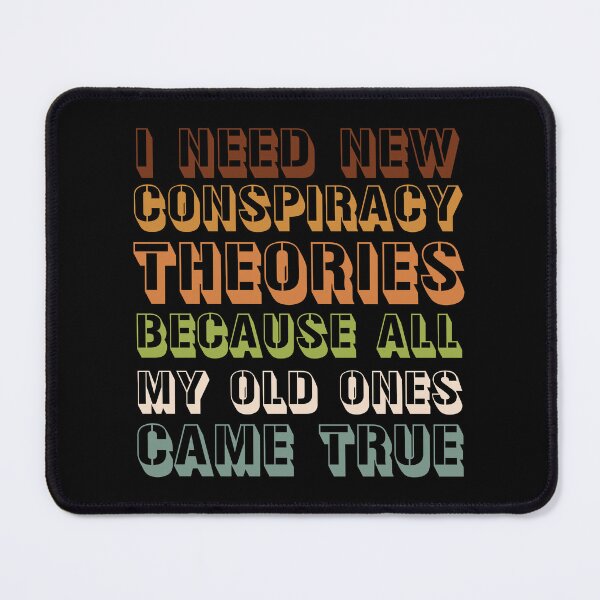 Item preview, I Need New Conspiracy Theories Because All My Old Ones Came True designed and sold by LounisArt.