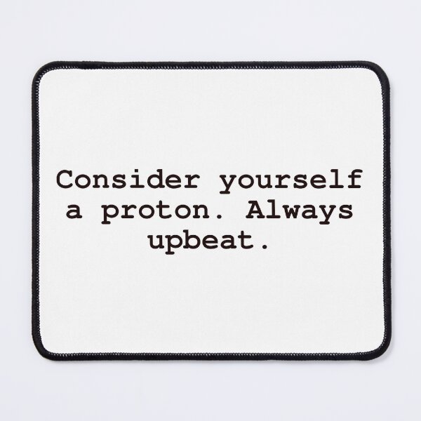 Item preview, Consider yourself a proton. Always upbeat. designed and sold by Shivanshu Tiwari.