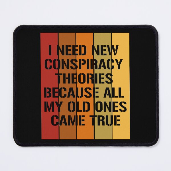 Item preview, I Need New Conspiracy Theories Because All My Old Ones Came True designed and sold by LounisArt.
