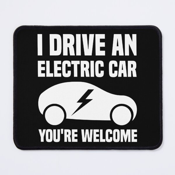 Item preview, I Drive An Electric Car You're Welcome designed and sold by TashaVector.