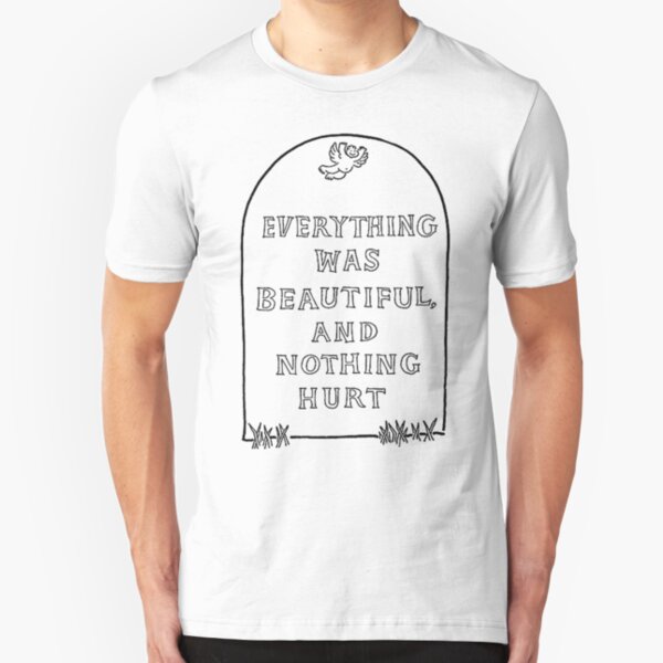 Everything was beautiful and nothing hurt Slim Fit T-Shirt