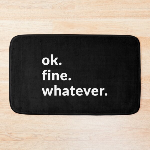 Item preview, Ok. Fine. Whatever. designed and sold by Express YRSLF.