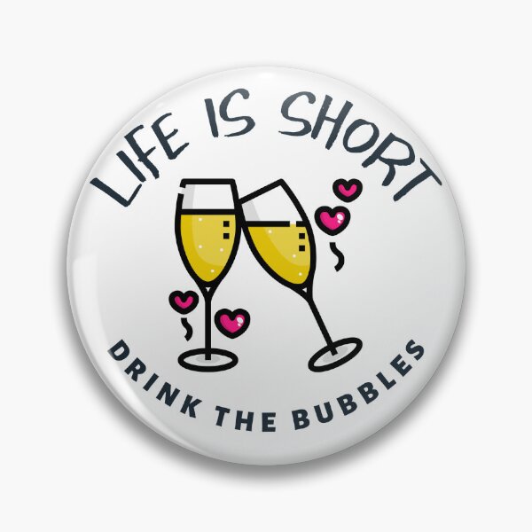 Item preview, Life is Short - Drink the Bubbles designed and sold by Inspired2Live.