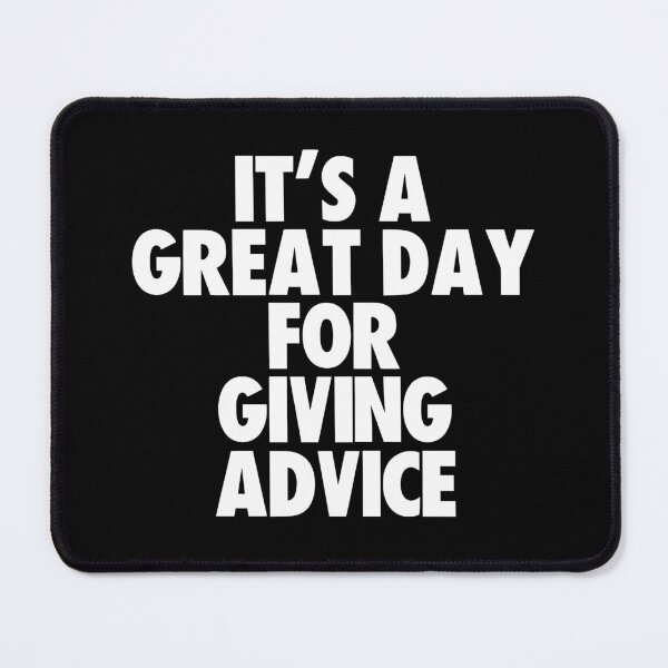 Item preview, It's a Great Day For Giving Advice designed and sold by kindxinn.