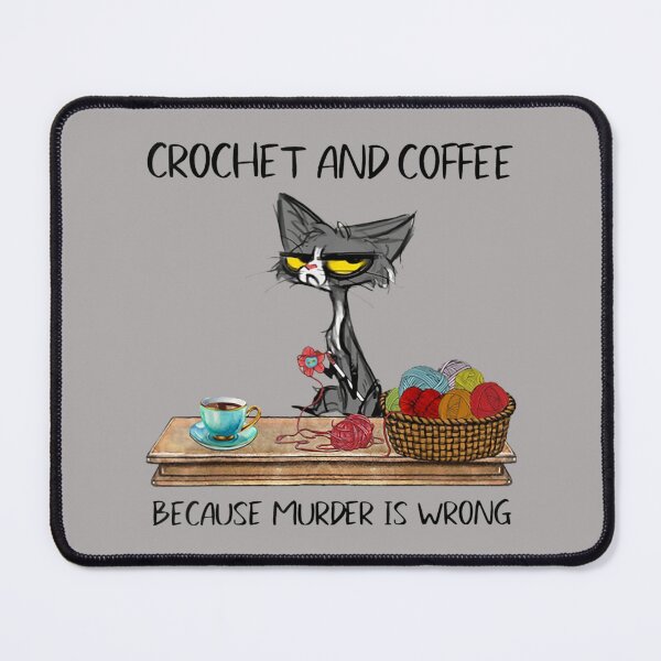 Item preview, Cats Crochet And Coffee Because Murder Is Wrong Cute Crocheting Design For Cat Lovers And Coffee Addict Cool Knit designed and sold by zacben.