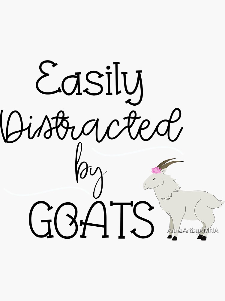 Easily Distracted By Goats Sticker By Annaartbyamna Redbubble 