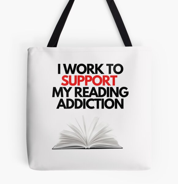 I Work To Support My Reading Addiction - Book Quote | Tote Bag