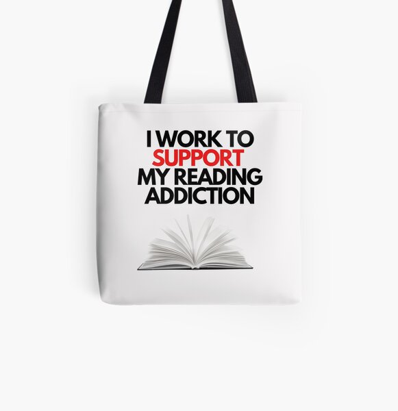 I Work To Support My Reading Addiction - Book Quote | Tote Bag