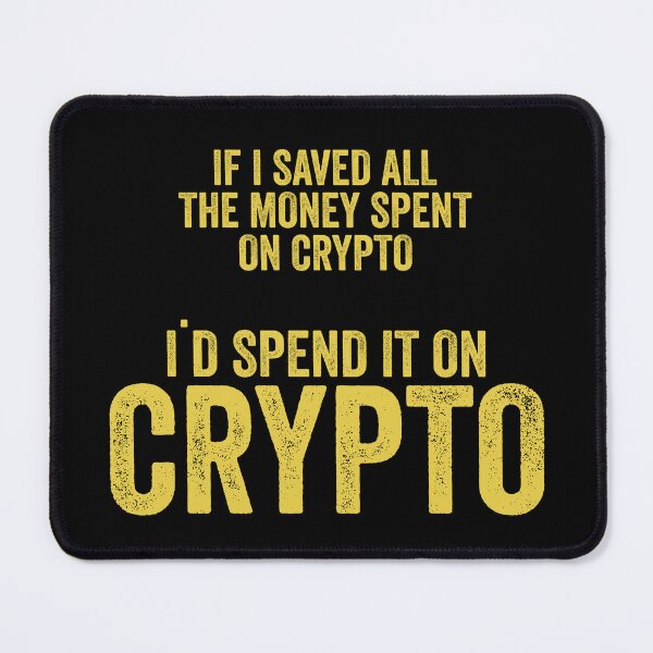 Item preview, If I Saved All The Money Spent On Crypto designed and sold by ramenrose.