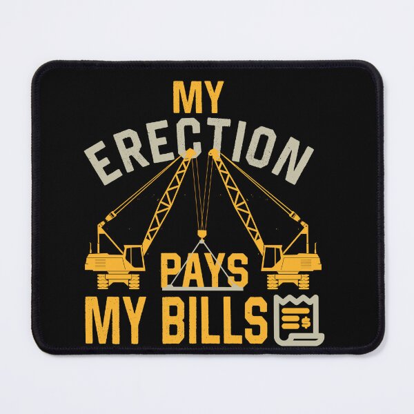 Item preview, My Erection Pays the Bills - funny crane operator driver designed and sold by houssamcraft.