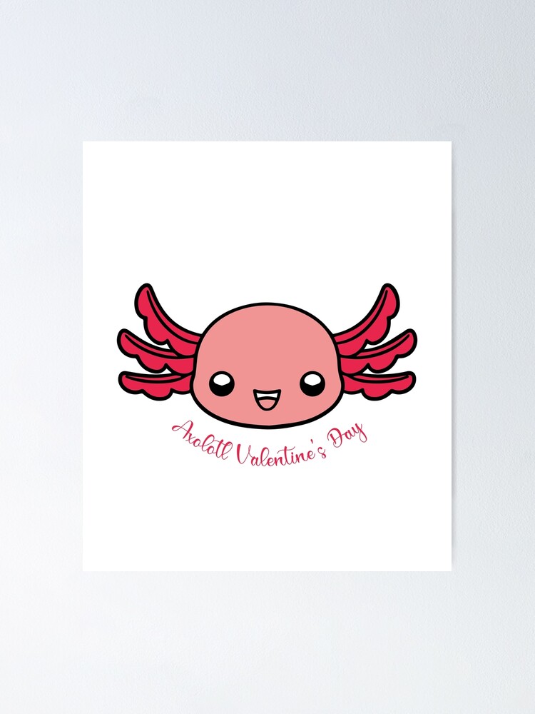 "axolotl valentines day, Axolotl Love Baby Axolotl" Poster by Brandafc ...