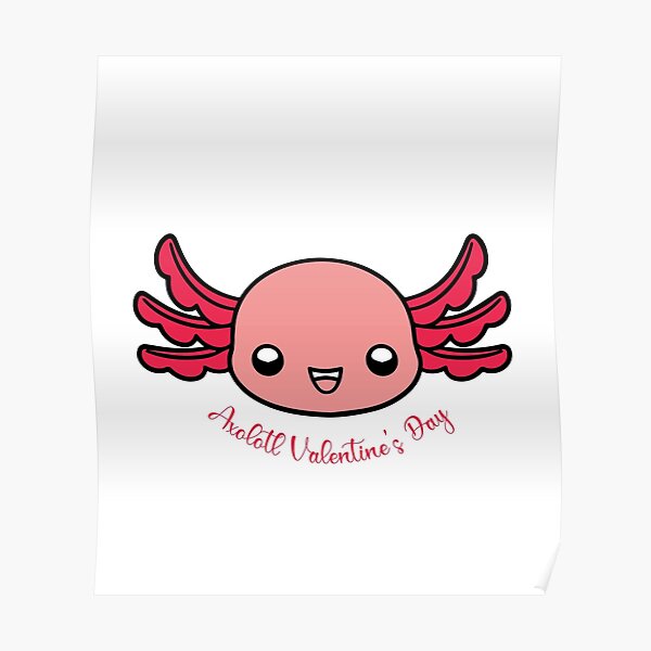 "axolotl valentines day, Axolotl Love Baby Axolotl" Poster by Brandafc ...