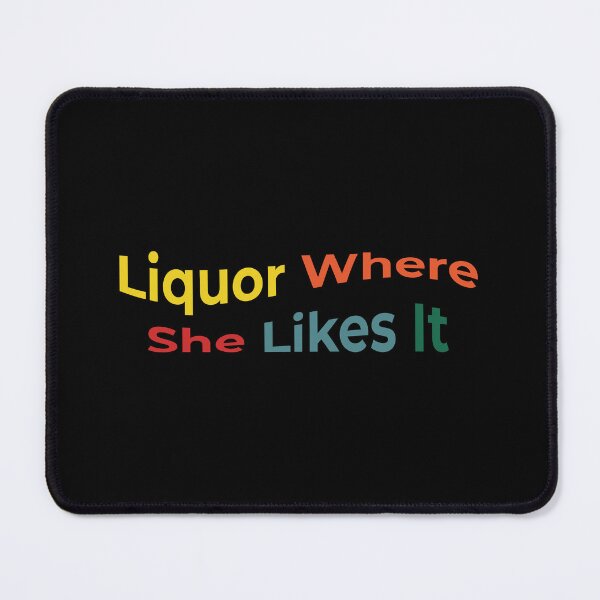 Item preview, Liquor Where She Likes It designed and sold by IriArt-Designs.