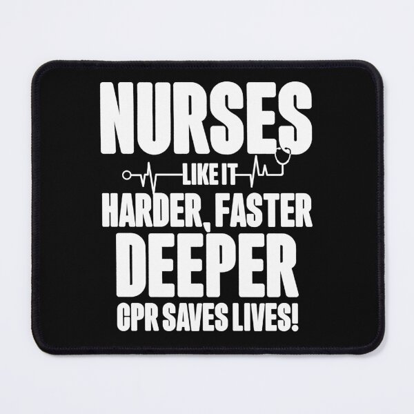 Item preview, Nurses like it Harder, Faster, Deeper, CPR Saves Lives, Funny Dirty Mind Nurse Quote designed and sold by ramenrose.