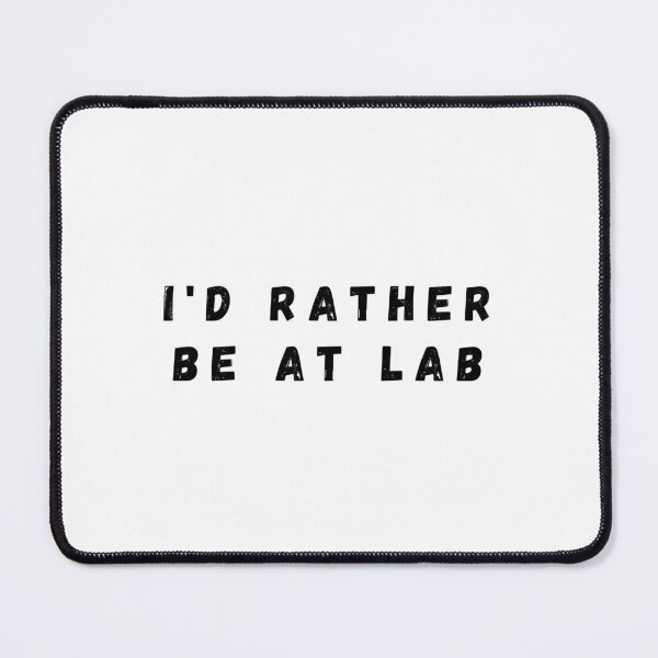 Item preview, I'd Rather Be At Lab Science Humor designed and sold by Serotonin4u.