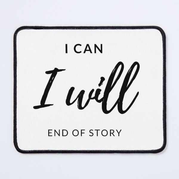 Item preview, I CAN, I WILL, END OF STORY designed and sold by TheVault27.