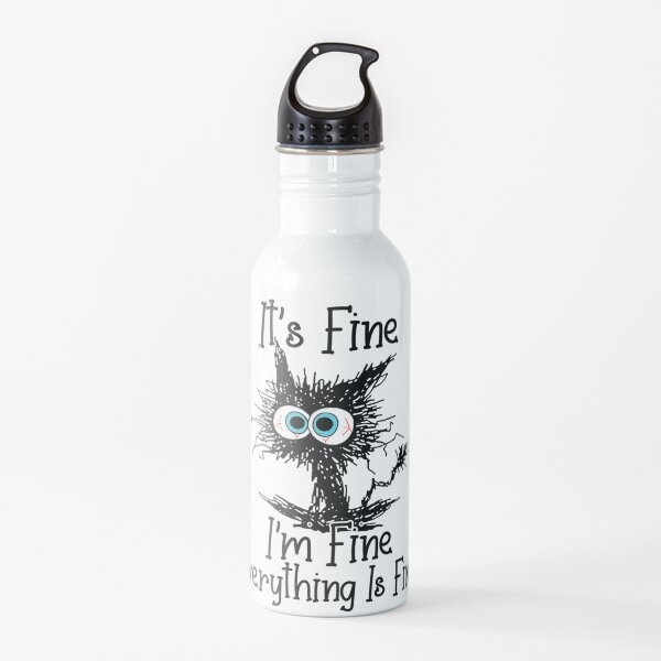 It's Fine I'm Fine Everything Is Fine Funny cat Water Bottle