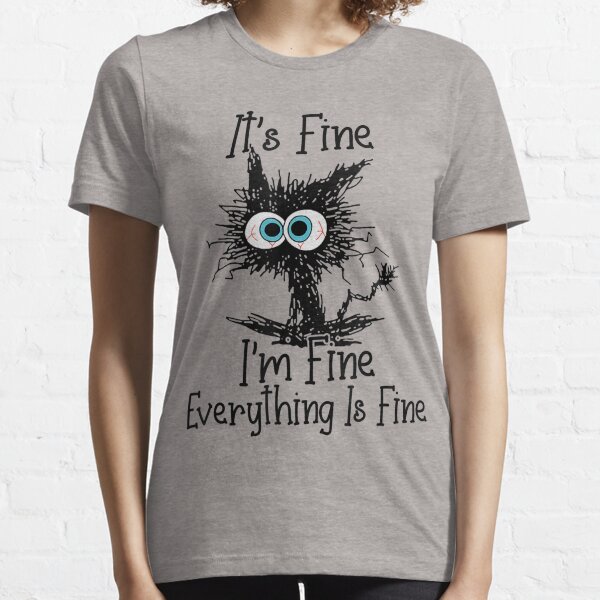 Item preview, It's Fine I'm Fine Everything Is Fine Funny cat  designed and sold by zacben.