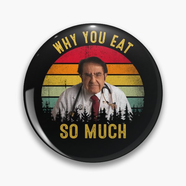 Item preview, Why You Eat So Much Funny Dr Now  designed and sold by RosannaArt.