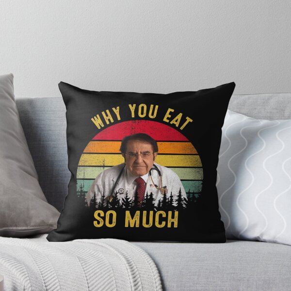 Item preview, Why You Eat So Much Funny Dr Now  designed and sold by RosannaArt.