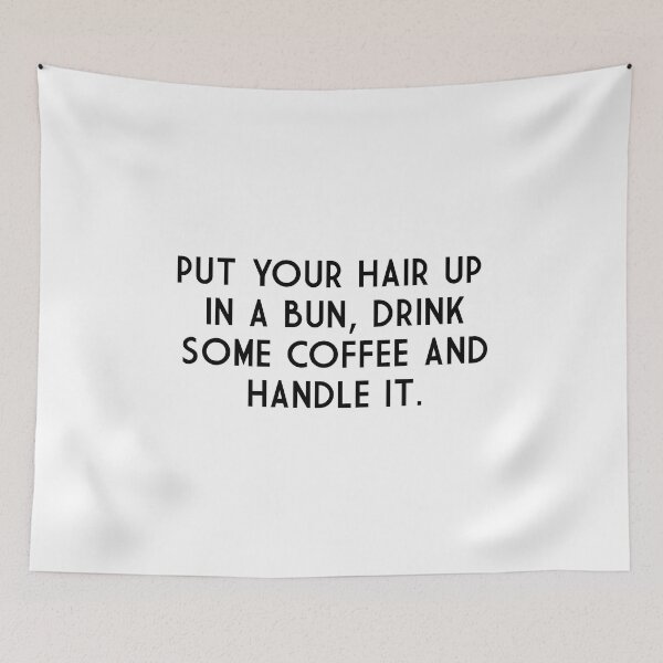 Item preview, Put Your Hair Up In A Bun, Drink Some Coffee And Handle It. designed and sold by safiaraoof.