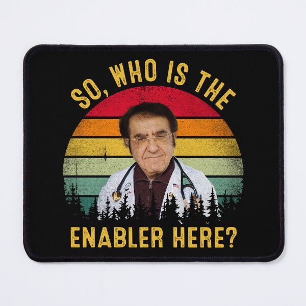 Item preview, So Who Is The Enabler Here Funny Dr Now  designed and sold by RosannaArt.