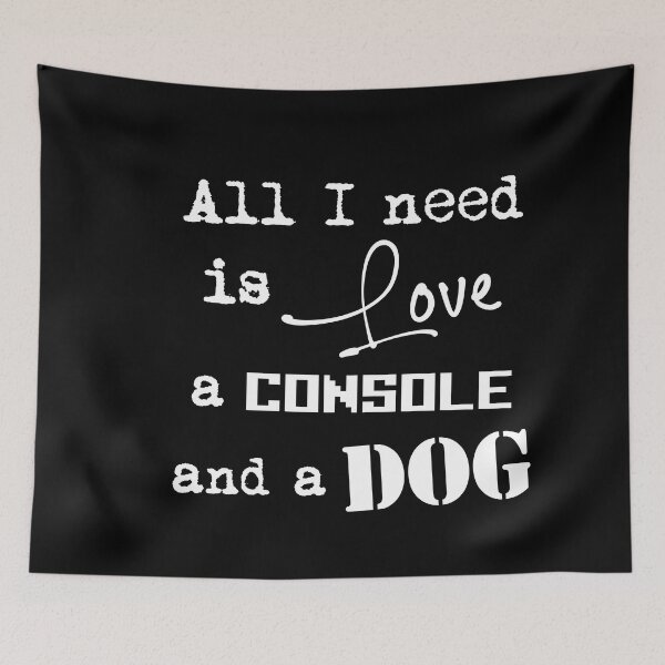 Item preview, All i need is Love a console and a dog. designed and sold by angelisart.