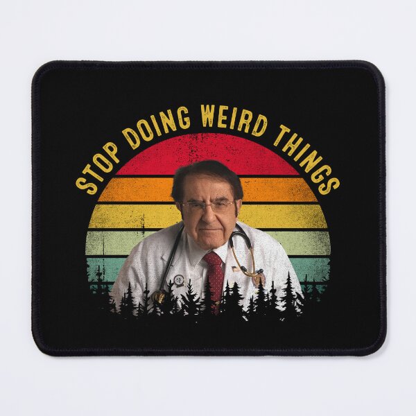 Item preview, Stop Doing Weird Things Funny Dr Now  designed and sold by RosannaArt.