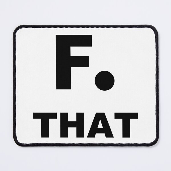 Item preview, F that, F you, F it ALL just FORK OFF, I give up - I surrender - aww hell nah NOT TODAY designed and sold by originalsusie.