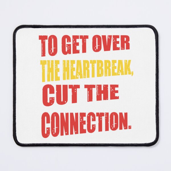 Item preview, To Get Over The Heartbreak Cut The Connection - Heartbroken designed and sold by WowAllinOne.