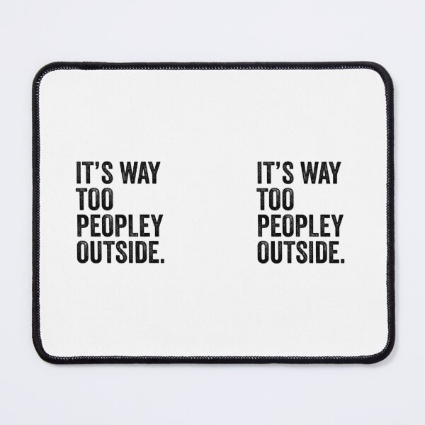 Item preview, Its Way Too Peopley Outside designed and sold by TwinkleBaby.