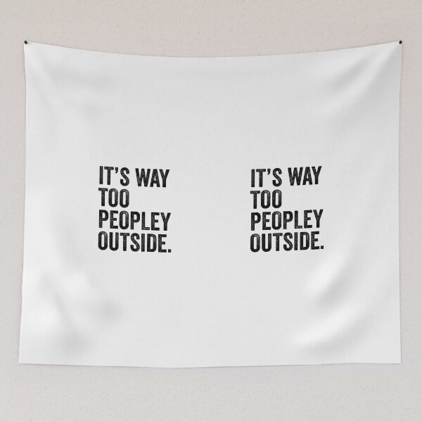 Item preview, Its Way Too Peopley Outside  designed and sold by TwinkleBaby.