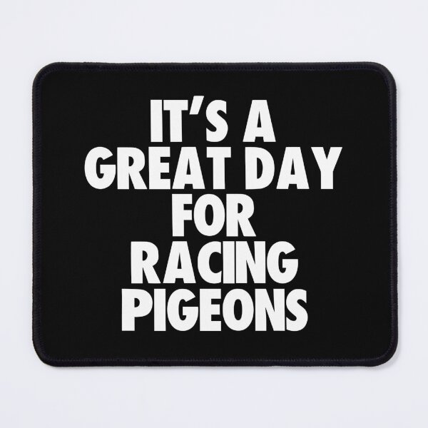 Item preview, It's a Great Day For Racing Pigeons designed and sold by kindxinn.