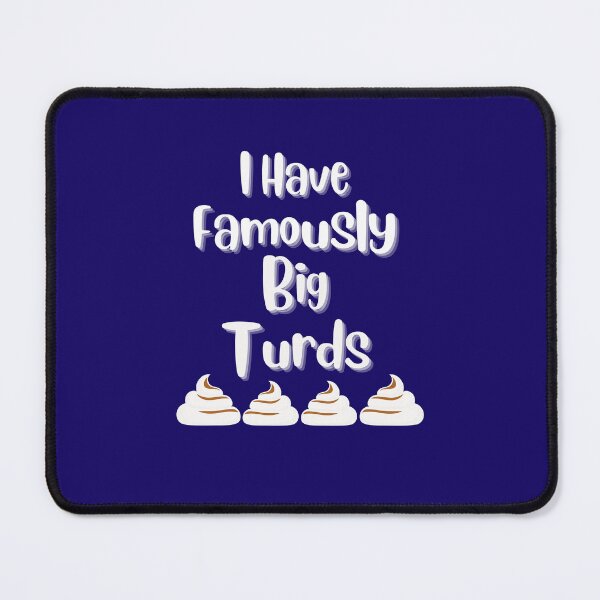 Item preview, I Have Famously Big Turds Gag gifts designed and sold by Willyboy16.