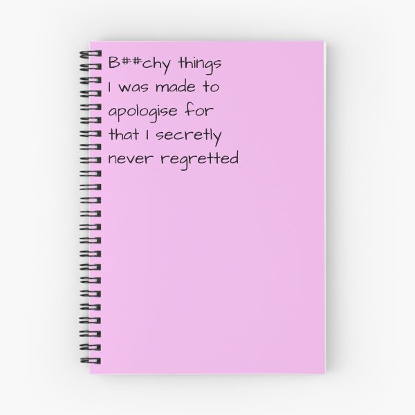 Item preview, B##chy things I was made to apologise for that I secretly never regretted, Funny slogan notebook designed and sold by Craig Parkes.