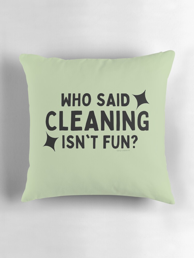 Thumbnail 3 of 4, Pillow, Who Said Cleaning Isn't Fun Janitor Housekeeper Cleaning Lady designed and sold by SavvyCleaner.