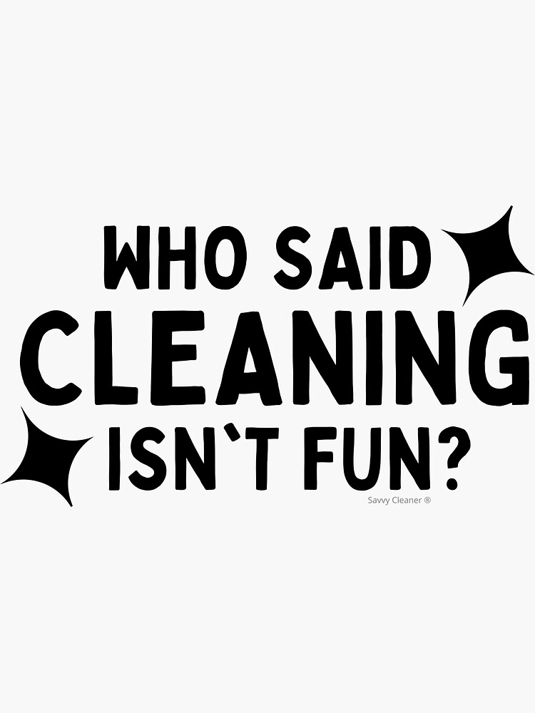 Thumbnail 3 of 3, Sticker, Who Said Cleaning Isn't Fun Janitor Housekeeper Cleaning Lady designed and sold by SavvyCleaner.