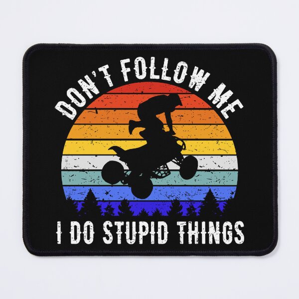 Item preview, Don't Follow Me I Do Stupid Things - ATV Four Wheeler Quad Bike II designed and sold by Lemon Pepper.