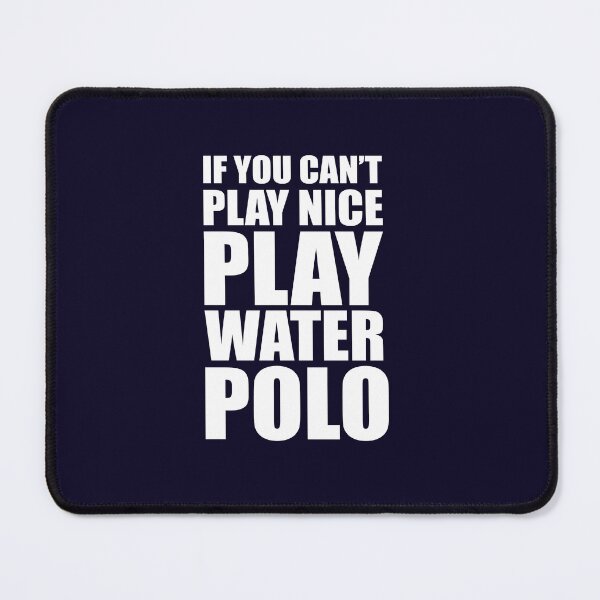 Item preview, If You Can't Play Nice Play Water Polo  designed and sold by jaygo.