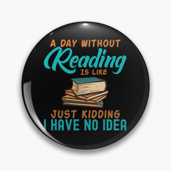 Item preview, A Day Without Reading Is Like Just Kidding I Have No Idea designed and sold by GoZayaan.