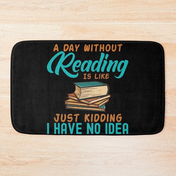 Item preview, A Day Without Reading Is Like Just Kidding I Have No Idea designed and sold by GoZayaan.