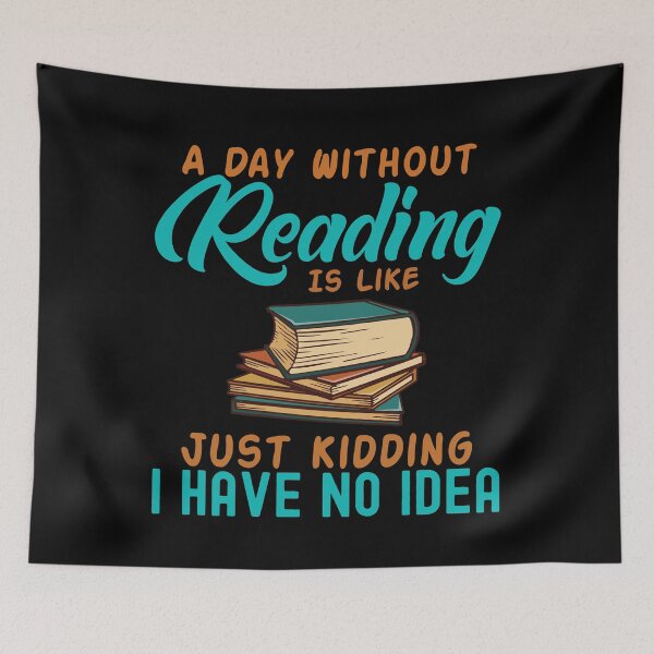 Item preview, A Day Without Reading Is Like Just Kidding I Have No Idea designed and sold by GoZayaan.