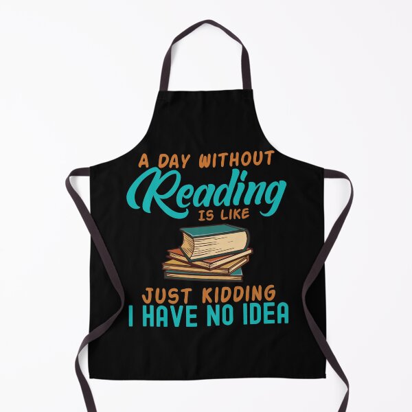 Item preview, A Day Without Reading Is Like Just Kidding I Have No Idea designed and sold by GoZayaan.